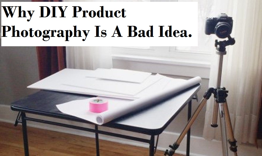 Why DIY Product Photography Is A Bad Idea.