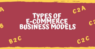 TYPES OF E-COMMERCE BUSINESS MODELS